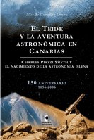 El Teide y la aventura astronómica En Canarias. Charles Piazzi Smyth y el nacimiento de la astronomía isleña. 150 aniversario 1856-2006